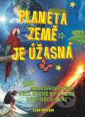 Kniha: Planeta země je úžasná! (Lisa Reganová). Svojtka&Co., 2018 Kniha: Planeta země je úžasná! (Lisa Reganová). Svojtka&Co., 2018