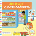 Kniha: Jak to žije v supermarketu (Ruth Redford). Svojtka&Co., 2017 Kniha: Jak to žije v supermarketu (Ruth Redford). Svojtka&Co., 2017