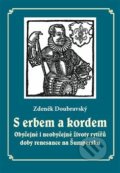 Kniha: S erbem a kordem (Zdeněk Doubravský). Pavel Ševčík - VEDUTA, 2018 Kniha: S erbem a kordem (Zdeněk Doubravský). Pavel Ševčík - VEDUTA, 2018