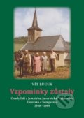 Kniha: Vzpomínky zůstaly (Vít Lucuk). Pavel Ševčík - VEDUTA, 2016 Kniha: Vzpomínky zůstaly (Vít Lucuk). Pavel Ševčík - VEDUTA, 2016