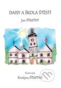 Kniha: Daisy a škola štěstí (Jan Šťastný). Šťastný Jan, 2017 Kniha: Daisy a škola štěstí (Jan Šťastný). Šťastný Jan, 2017