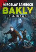 Kniha: Bakly - V objetí smrti (Miroslav Žamboch). Triton, 2019 Kniha: Bakly - V objetí smrti (Miroslav Žamboch). Triton, 2019
