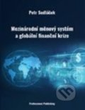 Mezinárodní měnový systém a globální finanční krize - Petr Sedláček, Professional Publishing, 2018