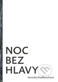 Kniha: Noc bez hlavy (Veronika Riedlbauchová). Literární salon, 2014 Kniha: Noc bez hlavy (Veronika Riedlbauchová). Literární salon, 2014