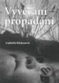 Kniha: Vyvěrání propadání (Ludmila Klukanová). Sursum, 2006 Kniha: Vyvěrání propadání (Ludmila Klukanová). Sursum, 2006