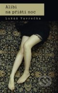 Kniha: Alibi na příští noc (Lukáš Vavrečka). Pavel Mervart, 2014 Kniha: Alibi na příští noc (Lukáš Vavrečka). Pavel Mervart, 2014