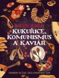 Kniha: Kukuřice, komunismus a kaviár (Anya von Bremzen). XYZ, 2019 Kniha: Kukuřice, komunismus a kaviár (Anya von Bremzen). XYZ, 2019