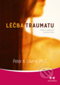 Kniha: Léčba traumatu (Peter A. Levine). Maitrea, 2019 Kniha: Léčba traumatu (Peter A. Levine). Maitrea, 2019