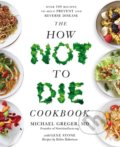 Kniha: The How Not To Die Cookbook (Michael Greger). Bluebird Books, 2018 Kniha: The How Not To Die Cookbook (Michael Greger). Bluebird Books, 2018