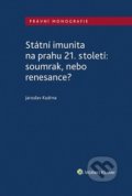 Státní imunita na prahu 21. století: soumrak, nebo renesance? - Jaroslav Kudrna, Wolters Kluwer ČR, 2019