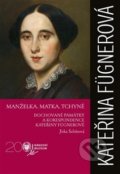 Kniha: Kateřina Fügnerová - Manželka, matka, tchyně (Jitka Schůtová). Národní muzeum, 2019 Kniha: Kateřina Fügnerová - Manželka, matka, tchyně (Jitka Schůtová). Národní muzeum, 2019