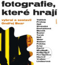 Kniha: Fotografie, které hrají (Ondřej Bezr). Galén, 2018 Kniha: Fotografie, které hrají (Ondřej Bezr). Galén, 2018