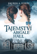Kniha: Tajemství Abigale Hall (Lauren A. Forry). Brána, 2019 Kniha: Tajemství Abigale Hall (Lauren A. Forry). Brána, 2019