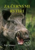 Kniha: Za černými rytíři (Petr Němec). Akcent, 2019 Kniha: Za černými rytíři (Petr Němec). Akcent, 2019