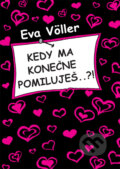 Kniha: Kedy ma konečne pomiluješ..?! (Eva Völler). Artemis, 2008 Kniha: Kedy ma konečne pomiluješ..?! (Eva Völler). Artemis, 2008