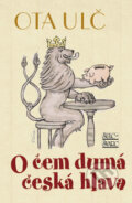 Kniha: O čem dumá česká hlava (Ota Ulč). Šulc - Švarc, 2008 Kniha: O čem dumá česká hlava (Ota Ulč). Šulc - Švarc, 2008