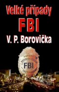 Kniha: Velké případy FBI (V.P. Borovička). Baronet, 2008 Kniha: Velké případy FBI (V.P. Borovička). Baronet, 2008