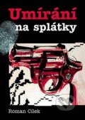 Kniha: Umírání na splátky (Roman Cílek). Oftis, 2008 Kniha: Umírání na splátky (Roman Cílek). Oftis, 2008