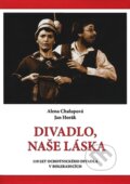 Kniha: Divadlo, naše láska (Alena Chalupová a Jan Horák). Carpe diem, 2008 Kniha: Divadlo, naše láska (Alena Chalupová a Jan Horák). Carpe diem, 2008
