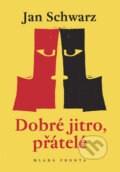 Kniha: Dobré jitro, přátelé (Jan Schwarz). Mladá fronta, 2008 Kniha: Dobré jitro, přátelé (Jan Schwarz). Mladá fronta, 2008