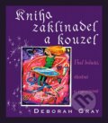Kniha: Kniha zaklínadel a kouzel (Deborah Gray). Pragma, 2008 Kniha: Kniha zaklínadel a kouzel (Deborah Gray). Pragma, 2008