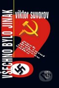 Kniha: Všechno bylo jinak (Viktor Suvorov). Naše vojsko CZ, 2008 Kniha: Všechno bylo jinak (Viktor Suvorov). Naše vojsko CZ, 2008