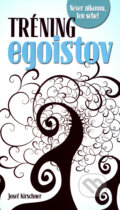 Kniha: Tréning egoistov (Josef Kirschner). Ottovo nakladatelství, 2008 Kniha: Tréning egoistov (Josef Kirschner). Ottovo nakladatelství, 2008