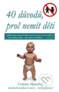 Kniha: 40 důvodů, proč nemít děti (Coriinne Maierová). Rybka Publishers, 2008 Kniha: 40 důvodů, proč nemít děti (Coriinne Maierová). Rybka Publishers, 2008