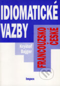Kniha: Francouzsko-české idiomatické vazby (Kryštof Bajger). Impex Kniha: Francouzsko-české idiomatické vazby (Kryštof Bajger). Impex