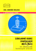 Učebnice pro základní kurz svařování tavící se elektrodou (MIG/MAG svařování) - Zdeněk Malina, ZEROSS, 2007