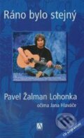 Kniha: Ráno bylo stejný (Pavel Žalman Lohonka). Alman, 2005 Kniha: Ráno bylo stejný (Pavel Žalman Lohonka). Alman, 2005