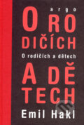 Kniha: O rodičích a dětech (Emil Hakl). Argo, 2008 Kniha: O rodičích a dětech (Emil Hakl). Argo, 2008