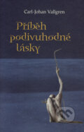 Kniha: Příběh podivuhodné lásky (Carl-Johan Vallgren). Dybbuk, 2008 Kniha: Příběh podivuhodné lásky (Carl-Johan Vallgren). Dybbuk, 2008
