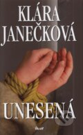 Kniha: Unesená (Klára Janečková). Ikar CZ, 2008 Kniha: Unesená (Klára Janečková). Ikar CZ, 2008