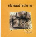 Kniha: Archívy tela (Mila Haugová). Drewo a srd, 2004 Kniha: Archívy tela (Mila Haugová). Drewo a srd, 2004