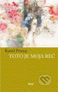 Kniha: Toto je moja reč (Kamil Peteraj), 2008 Kniha: Toto je moja reč (Kamil Peteraj), 2008