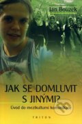 Kniha: Jak se domluvit s jinými? (Jan Bouzek). Triton, 2008 Kniha: Jak se domluvit s jinými? (Jan Bouzek). Triton, 2008