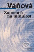 Kniha: Zapomeň na minulost (Magda Váňová). Šulc - Švarc, 2008 Kniha: Zapomeň na minulost (Magda Váňová). Šulc - Švarc, 2008
