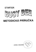 Kniha: Busy Bee: Starter (Metodická príručka) (Juvenia Education Studio). Juvenia Education Studio, 2006 Kniha: Busy Bee: Starter (Metodická príručka) (Juvenia Education Studio). Juvenia Education Studio, 2006