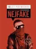 E-kniha: Nejfake - 10 let pod maskou (Nejfake), 2018 E-kniha: Nejfake - 10 let pod maskou (Nejfake), 2018