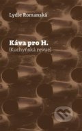 Kniha: Káva pro H. (Lydie Romanská). Pavel Mervart, 2019 Kniha: Káva pro H. (Lydie Romanská). Pavel Mervart, 2019
