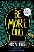 Kniha: Be More Chill (Ned Vizzini). Disney-Hyperion, 2005 Kniha: Be More Chill (Ned Vizzini). Disney-Hyperion, 2005