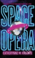 Kniha: Space Opera (Catherynne M. Valente). Corsair, 2018 Kniha: Space Opera (Catherynne M. Valente). Corsair, 2018