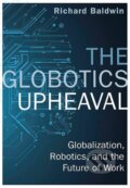Kniha: The Globotics Upheaval (Richard Baldwin). W&N, 2019 Kniha: The Globotics Upheaval (Richard Baldwin). W&N, 2019