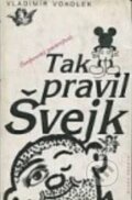 Kniha: Tak pravil Švejk (Vladimír Vokolek). Mladá fronta, 1995 Kniha: Tak pravil Švejk (Vladimír Vokolek). Mladá fronta, 1995