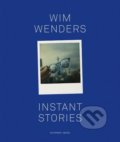 Kniha: Instant Stories (Wim Wenders). Schirmer-Mosel, 2018 Kniha: Instant Stories (Wim Wenders). Schirmer-Mosel, 2018