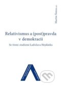 Kniha: Relativismus a (post)pravda v demokracii (Martin Šimsa). Univerzita J.E. Purkyně, 2019 Kniha: Relativismus a (post)pravda v demokracii (Martin Šimsa). Univerzita J.E. Purkyně, 2019