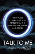 Kniha: Talk to Me (James Vlahos). Cornerstone, 2019 Kniha: Talk to Me (James Vlahos). Cornerstone, 2019
