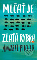 Kniha: Mlčať je zlatá rybka (Annabel Pitcher). Slovart, 2019 Kniha: Mlčať je zlatá rybka (Annabel Pitcher). Slovart, 2019