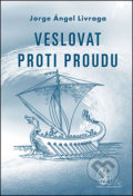 Kniha: Veslovat proti proudu (Jorge A. Livraga). Nová Akropolis Kniha: Veslovat proti proudu (Jorge A. Livraga). Nová Akropolis
